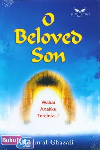 Cover Buku O Beloved Son : Wahai Anakku Tercinta
