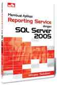 Cover Buku Membuat Aplikasi Reporting Service dengan SQL Server 2005