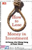 How To Lose Money In Investment - 20 Resep Jitu Hilang Uang di Pasar Modal