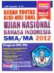 Bedah Tuntas Kisi-kisi Soal Ujian Nasional Bahasa Indonesia SMA/ MA 2012