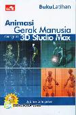 Buku Latihan Animasi Gerak Manusia dengan 3D Studio Max