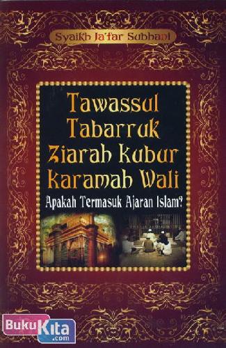 Cover Buku Tawassul Tabarruk Ziarah Kubur Karamah Wali Apakah Termasuk Ajaran Islam? 