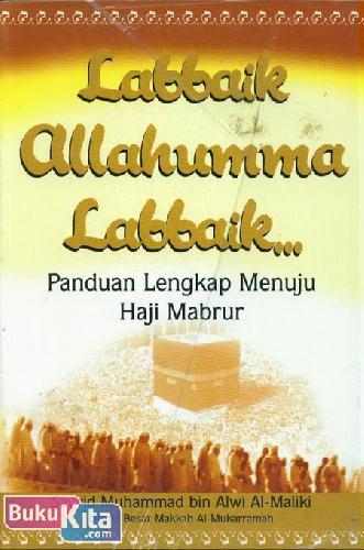 Cover Buku Labbaik Allahumma Labbaik : Panduan Lengkap Menuju Haji Mabrur