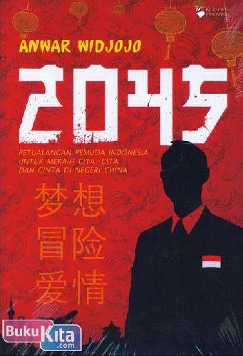 Cover Depan Buku 2045 : Petualangan Pemuda Indonesia Untuk Meraih Cita-Cita dan Cinta Di Negeri China