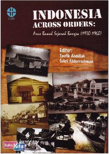 Cover Buku Indonesia Across Orders : Arus Bawah Sejarah Bangsa (1930-1960)