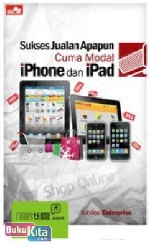Cover Buku Sukses Jualan Apapun Cuma Modal iPhone & iPad