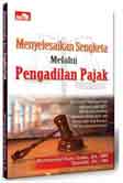 Cover Buku Menyelesaikan Sengketa Melalui Pengadilan Pajak