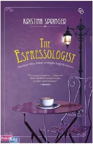 Cover Buku The Espressologist : Temukan Cinta Dalam Secangkir Kopi Favoritmu