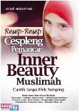 Resep-Resep Cespleng Pemancar Inner Beauty Muslimah : Cantik Tanpa Efek Samping