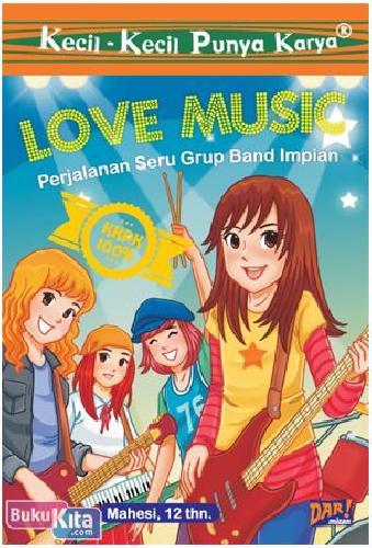 Cover Buku Kkpk : Love Music (Perjalanan Seru Grup Band Impian)