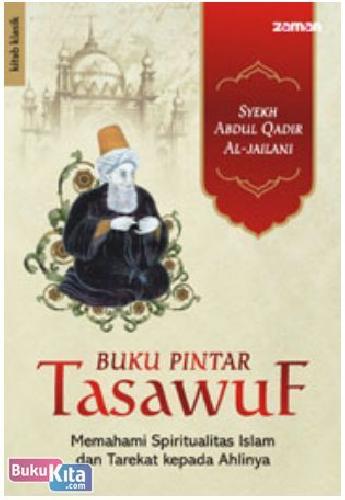 Cover Buku Buku Pintar Tasawuf : Memahami Spiritualitas Islam dan Tarekat kepada Ahlinya