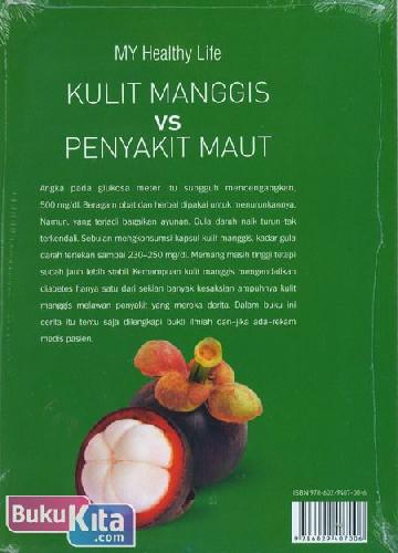 Cover Belakang Buku My Healthy Life : Kulit Manggis vs Penyakit Maut
