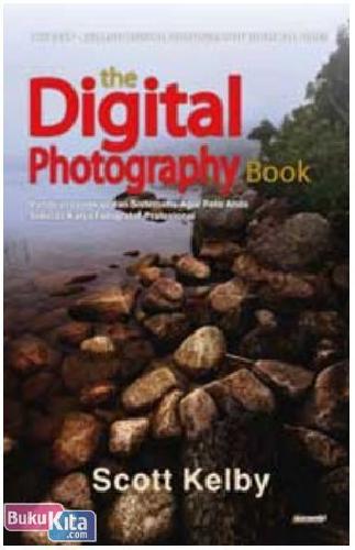 Cover Buku The Digital Photography Book : Panduan Lengkap dan Sistematis Agar Foto Anda Sekelas Karya Fotografer Profesional