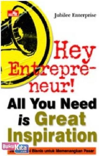 Cover Buku Hey Entrepreneur! All You Need is Great Inspiration (MARDIYUANA)