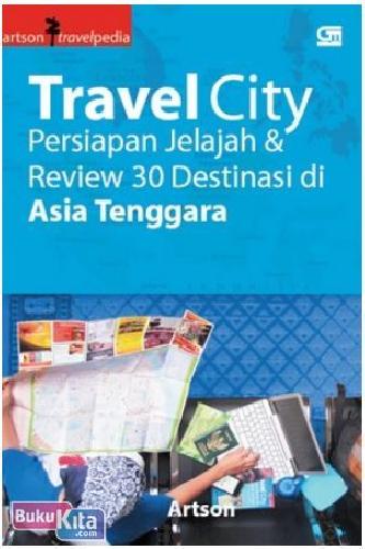 Cover Buku Travel City : Persiapan Jelajah & Review 30 Destinasi Asia Tenggara