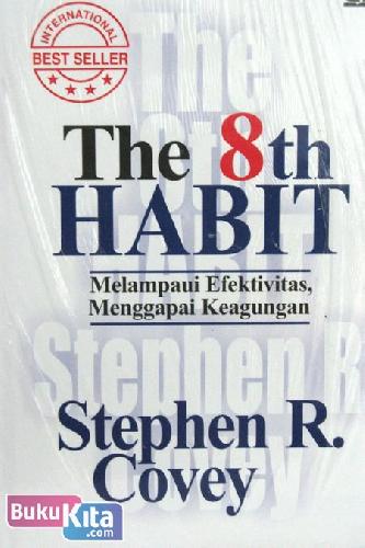 Cover Buku The 8th Habit : Melampaui Efektivitas Menggapai Keagungan