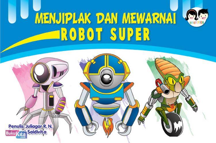 Cover Buku Menjiplak dan Mewarnai : Robot Super