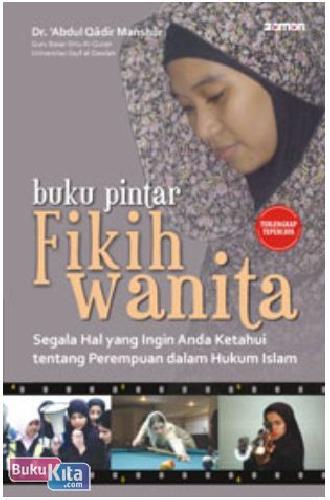 Cover Buku Buku Pintar Fikih Wanita : Segala hal yang ingin Anda Ketahui tentang Perempuan dalam Hukum Islam