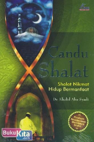 Cover Buku Candu Shalat : Shalat Nikmat Hidup Bermanfaat 