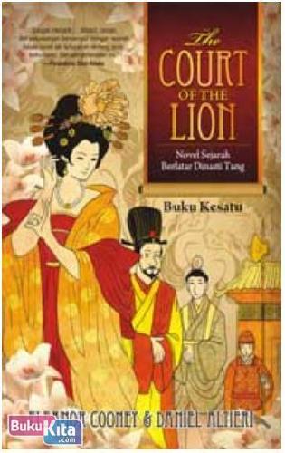 Cover Buku The Court of the Lion (buku 1) : Novel Sejarah Berlatar Dinasti Tang
