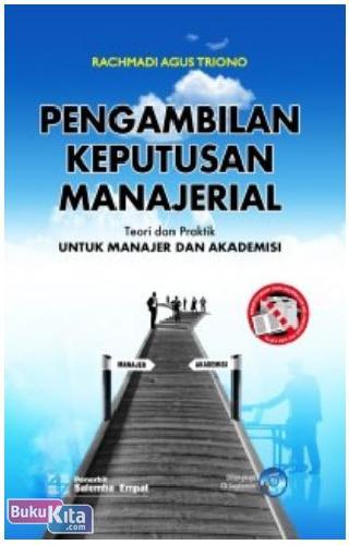 Cover Buku PENGAMBILAN KEPUTUSAN MANAJERIAL : Teori dan Praktik untuk Manajer dan Akademisi