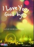 I Love You Good Bye : kau kisah terindah dalam hidupku