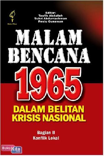 Cover Buku Malam Bencana 1965 Dalam Belitan Krisis Nasional : Bagian II Konflik Lokal