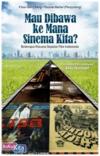 Cover Buku MAU DIBAWA KE MANA SINEMA KITA? (Beberapa Wacana Seputar Film Indonesia)