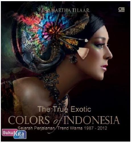 Cover Buku The True Exotic Colour of Indonesia (HC) + Box : Sejarah Perjalanan Trend Warna 1987 - 2012