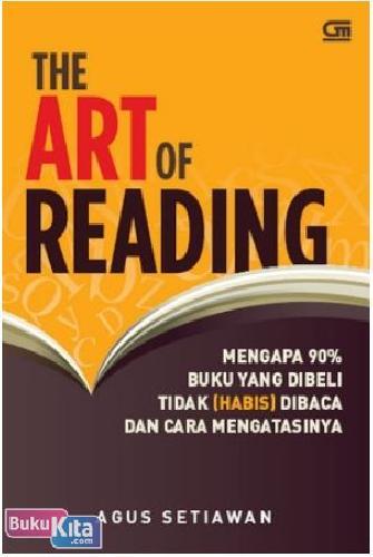 Cover Buku The Art of Reading : Mengapa 90% buku yang dibeli tidak (habis) dibaca
