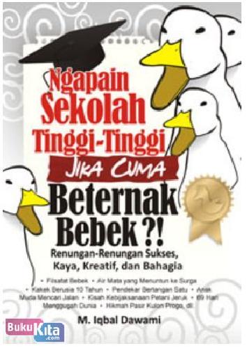 Cover Buku Ngapain Sekolah Tinggi-Tinggi Jika Cuma Beternak Bebek?