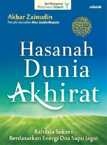 Cover Buku Hasanah Dunia Akhirat : Rahasia Sukses Berdasarkan Energi Doa Sapu Jagat