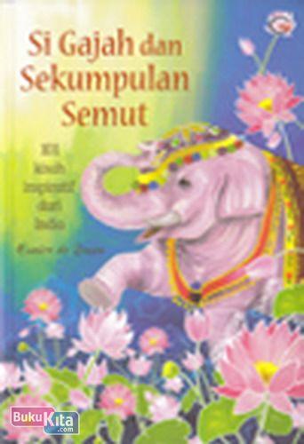 Cover Buku Si Gajah dan Sekumpulan Semut : 101 Kisah Inspiratif dari India