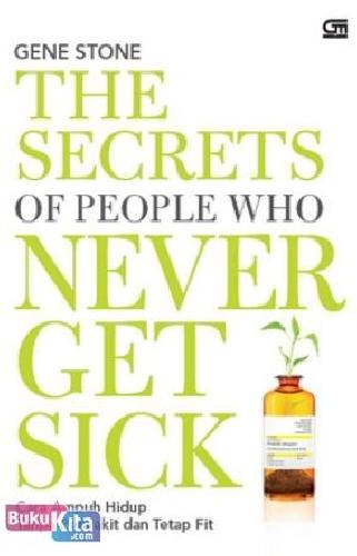 Cover Buku The Secrets of People Who Never Get Sick - Cara Ampuh Hidup Tanpa Penyakit dan Tetap Fit