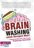 Brain Washing untuk Beragam Motif (Panduan Cuci Otak untuk Tujuan-Tujuan Prestasi dan Kesuksesan)