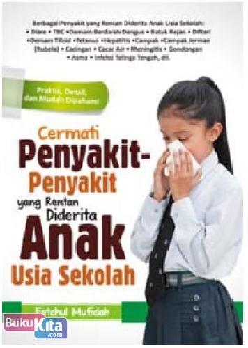 Cover Buku Cermati Penyakit-Penyakit yang Rentan Diderita Anak Usia Sekolah
