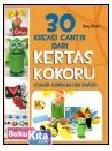 Cover Buku 30 KREASI CANTIK DARI KERTAS KOKORU (COLOR CORRUGATED PAPER)