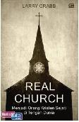 Real Church : Menjadi Orang Kristen Sejati di Tengah Dunia