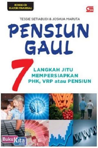 Cover Buku Pensiun Gaul : 7 Langkah Jitu Mempersiapkan PHK, VRP atau Pensiun