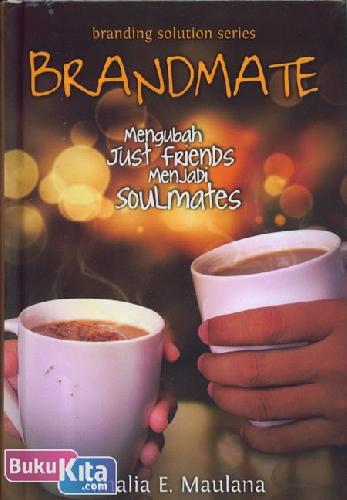 Cover Buku BRANDMATE : Mengubah Just Friends Menjadi Soulmates