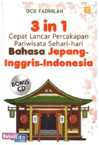 Cover Buku 3 In 1 : Cepat Lancar Percakapan Pariwisata Sehari-hari Bahasa Jepang-Inggris-Indonesia