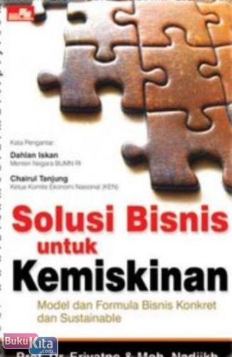 Cover Buku SOLUSI BISNIS UNTUK KEMISKINAN : Model Konkret & Formula Bisnis Sustainable