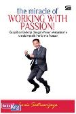 The Miracle of Working with Passion : Keajaiban Bekerja dengan Penuh Antusiasme untuk Meraih Performa Puncak