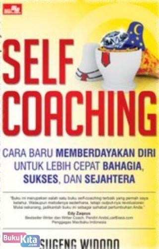 Cover Buku SELF-COACHING : Cara Baru Memberdayakan Diri untuk Lebih Cepat bahagia, Sukses, dan Sejahtera