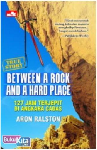 Cover Buku True Story : Between A Rock and A Hard Place
