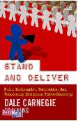 Stand and Deliver : Buku Terkomplet, Terpraktis, dan Terpenting Mengenai Public Speaking