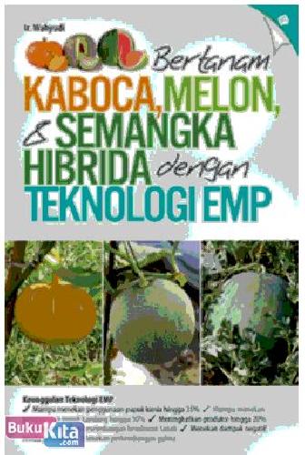 Cover Buku Bertanam Kaboca, Melon, dan Semangka Hibrida dengan Teknologi EMP