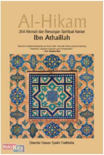 Cover Buku Al-Hikam : 264 Hikmah dan Renungan Spiritual Harian Ibn Athaillah Disertai ulasan Syekh Fadhlalla