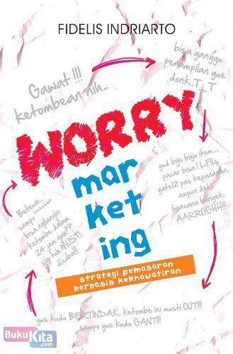 Cover Buku Worry Marketing : Strategi Pemasaran Berbasis Kekhawatiran