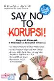 Say No to Korupsi! (Mengenal, Mencegah, & Memberantas Korupsi di Indonesia)